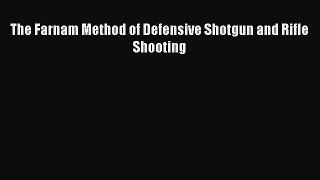 Read The Farnam Method of Defensive Shotgun and Rifle Shooting Ebook Free