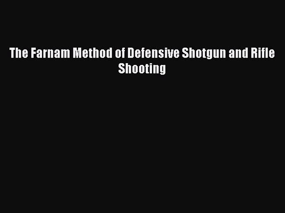 Read The Farnam Method of Defensive Shotgun and Rifle Shooting Ebook Free