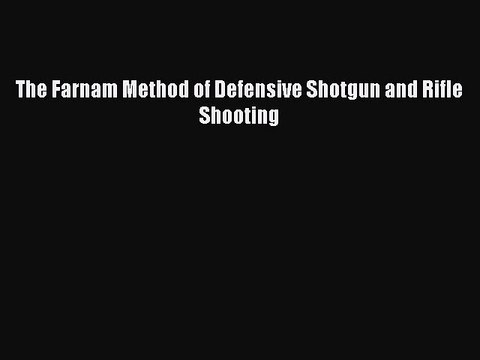Read The Farnam Method of Defensive Shotgun and Rifle Shooting Ebook Free
