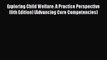 Read Exploring Child Welfare: A Practice Perspective (6th Edition) (Advancing Core Competencies)