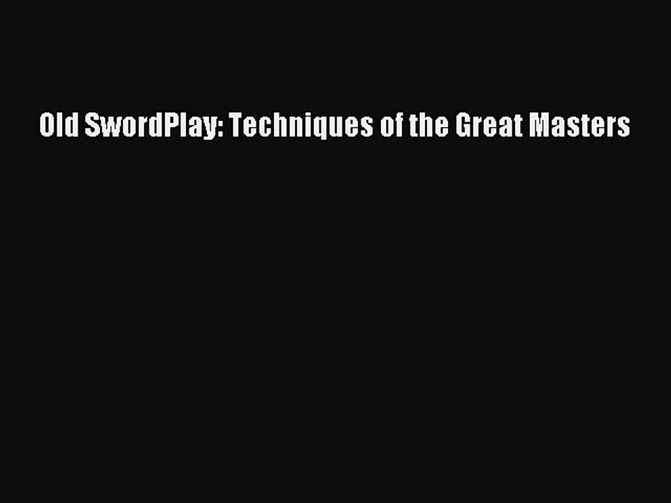 Download Old SwordPlay: Techniques of the Great Masters PDF Online