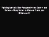 Read Fighting for Girls: New Perspectives on Gender and Violence (Suny Series in Women Crime
