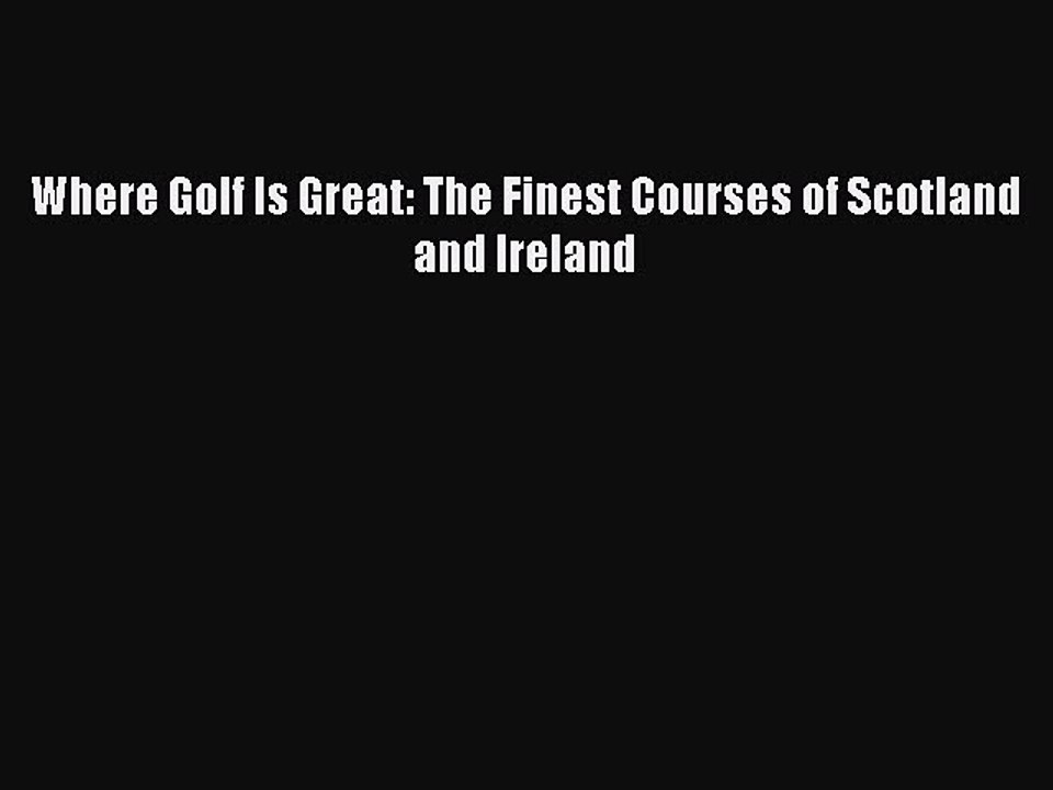 Download Where Golf Is Great: The Finest Courses of Scotland and Ireland Ebook Free