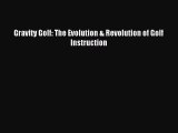 Download Gravity Golf: The Evolution & Revolution of Golf Instruction PDF Online