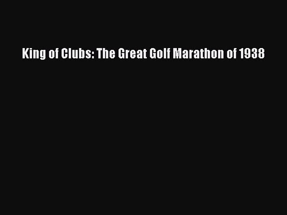 Read King of Clubs: The Great Golf Marathon of 1938 Ebook Free