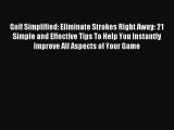 Read Golf Simplified: Eliminate Strokes Right Away: 21 Simple and Effective Tips To Help You