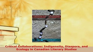 PDF  Critical Collaborations Indigeneity Diaspora and Ecology in Canadian Literary Studies Free Books