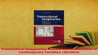 PDF  Transcultural Imaginaries History and Globalization in Contemporary Canadian Literature  Read Online