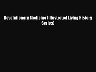 Download Revolutionary Medicine (Illustrated Living History Series) Free Books
