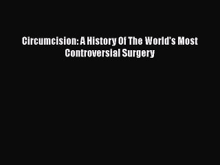 Download Circumcision: A History Of The World's Most Controversial Surgery  EBook