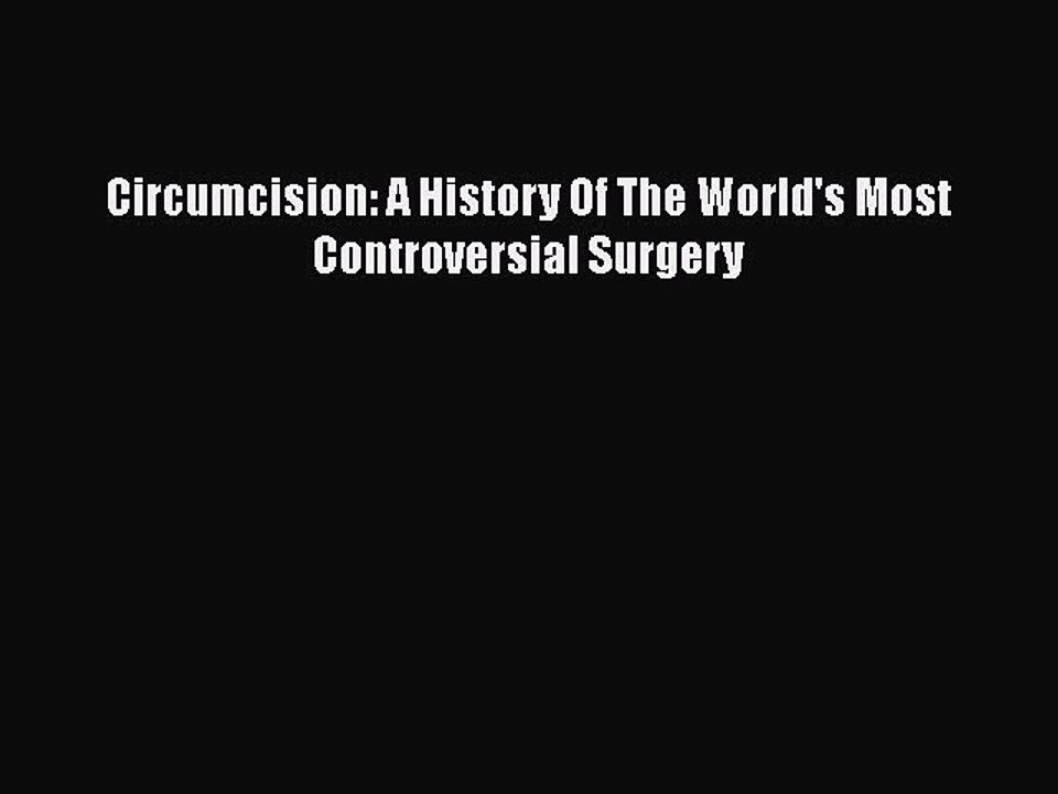 Download Circumcision: A History Of The World's Most Controversial Surgery  EBook