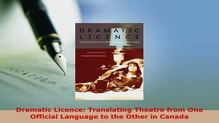 PDF  Dramatic Licence Translating Theatre from One Official Language to the Other in Canada  EBook