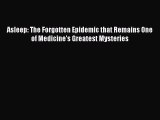 PDF Asleep: The Forgotten Epidemic that Remains One of Medicine's Greatest Mysteries  Read