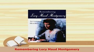 Download  Remembering Lucy Maud Montgomery Free Books