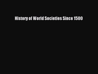 Read History of World Societies Since 1500 Ebook Free