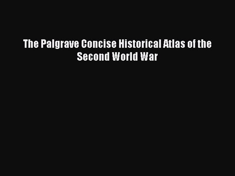 Download The Palgrave Concise Historical Atlas of the Second World War PDF Free