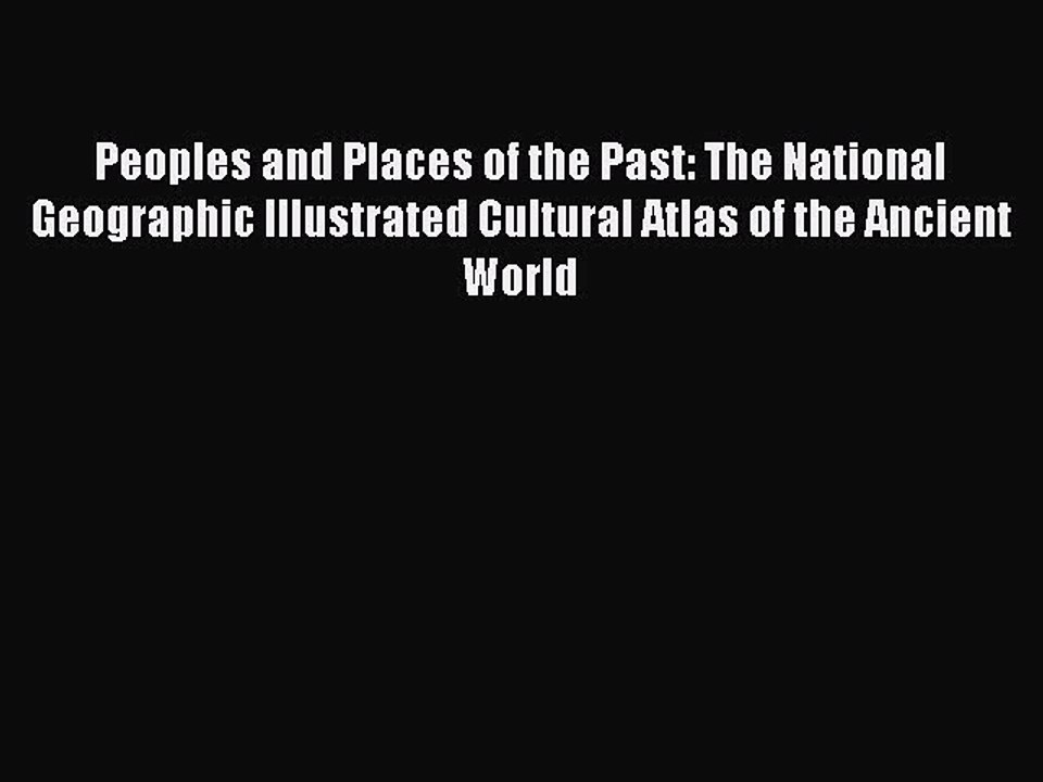 Read Peoples and Places of the Past: The National Geographic Illustrated Cultural Atlas of