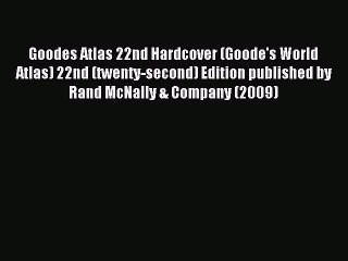 Read Goodes Atlas 22nd Hardcover (Goode's World Atlas) 22nd (twenty-second) Edition published
