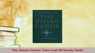 Download  The Stone Canoe Two Lost Mikmaq Texts Free Books