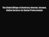 Download The Global Village of Dentistry: Internet Intranet Online Services for Dental Professionals