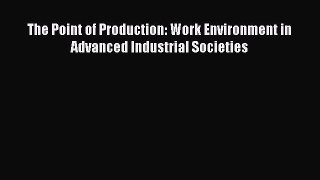 PDF The Point of Production: Work Environment in Advanced Industrial Societies  Read Online