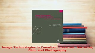 PDF  Image Technologies in Canadian Literature Narrative Film and Photography  Read Online