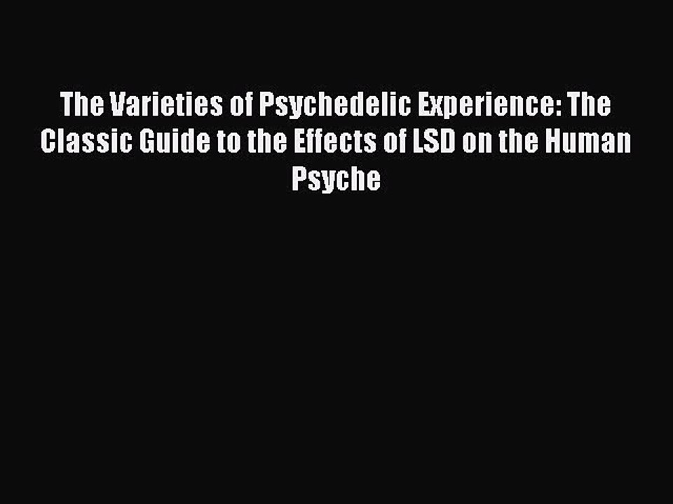 Download The Varieties of Psychedelic Experience: The Classic Guide to the Effects of LSD on