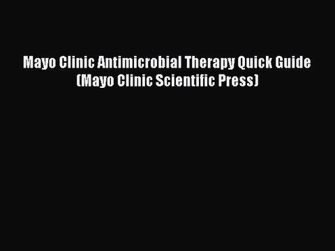 Download Mayo Clinic Antimicrobial Therapy Quick Guide (Mayo Clinic Scientific Press) Free