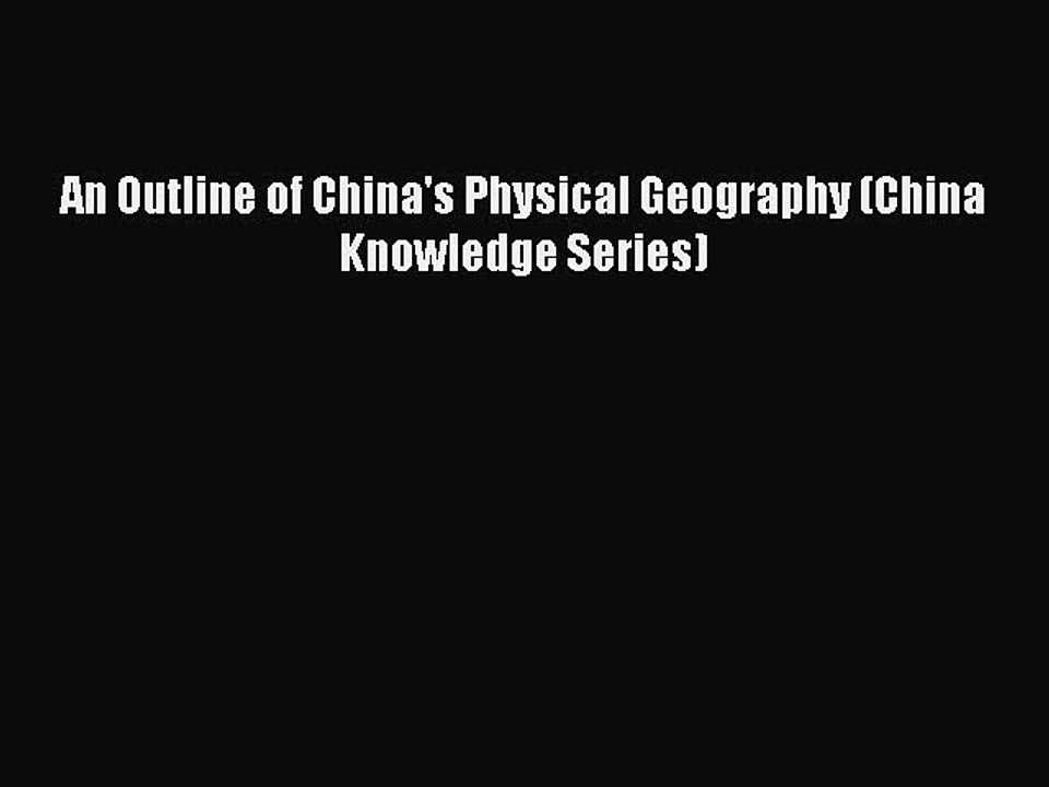 Read An Outline of China's Physical Geography (China Knowledge Series) Ebook Free