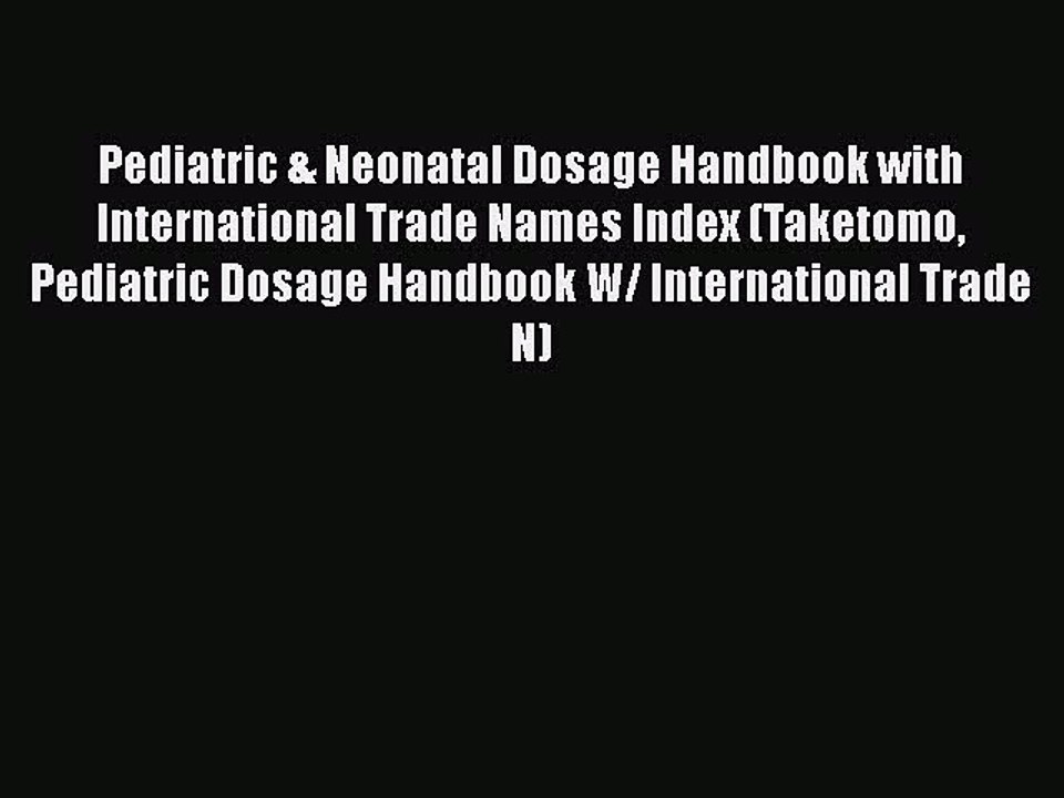 Download Pediatric & Neonatal Dosage Handbook with International Trade Names Index (Taketomo