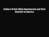 Read Soldiers Of God: White Supremacists and Their Holy War for America Ebook Free
