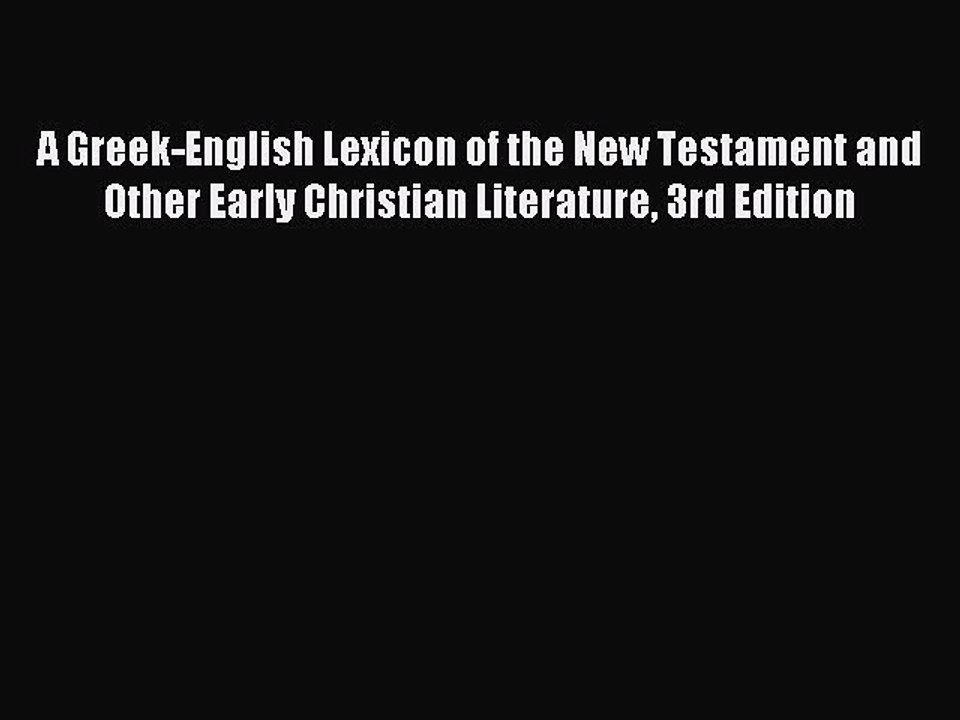 Read A Greek-English Lexicon of the New Testament and Other Early Christian Literature 3rd