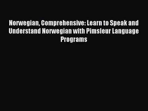 Read Norwegian Comprehensive: Learn to Speak and Understand Norwegian with Pimsleur Language