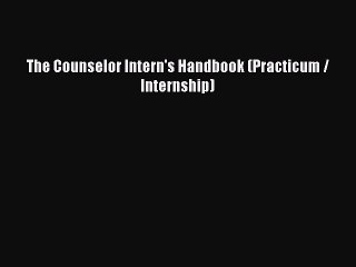 Download The Counselor Intern's Handbook (Practicum / Internship) PDF Free