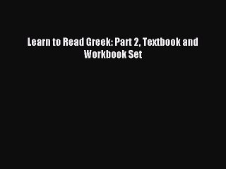 Read Learn to Read Greek: Part 2 Textbook and Workbook Set PDF Free