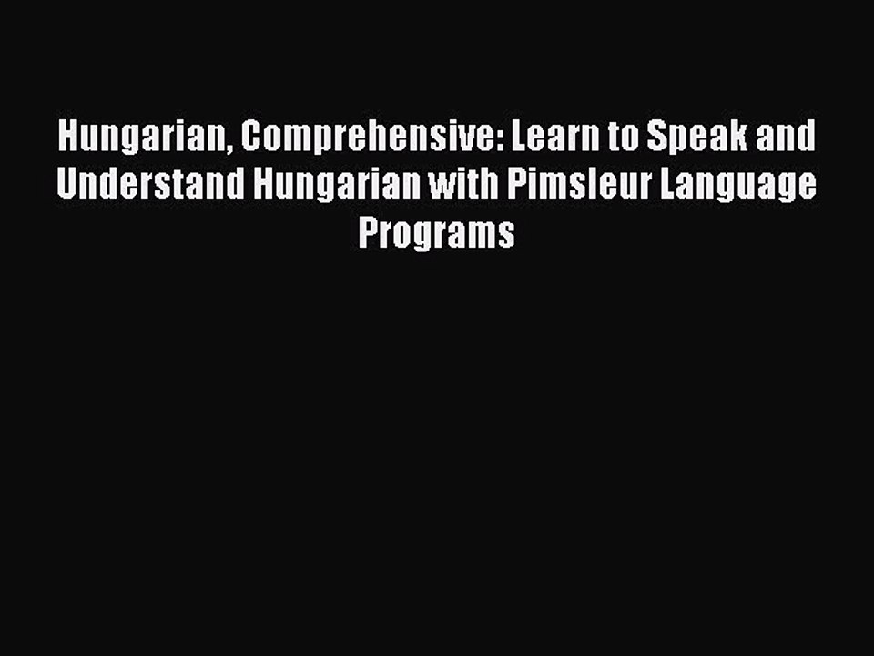 Read Hungarian Comprehensive: Learn to Speak and Understand Hungarian with Pimsleur Language
