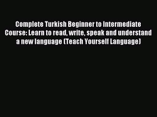 Download Complete Turkish Beginner to Intermediate Course: Learn to read write speak and understand