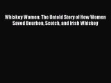 Download Whiskey Women: The Untold Story of How Women Saved Bourbon Scotch and Irish Whiskey