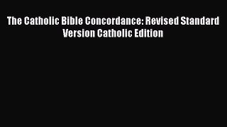 Download The Catholic Bible Concordance: Revised Standard Version Catholic Edition PDF Free
