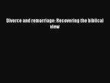 Read Divorce and remarriage: Recovering the biblical view Ebook Online