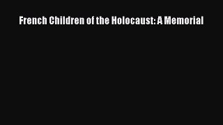 Download French Children of the Holocaust: A Memorial Ebook Online