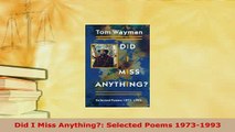 Download  Did I Miss Anything Selected Poems 19731993  Read Online