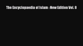 Download The Encyclopaedia of Islam : New Edition Vol. 8 Ebook Free
