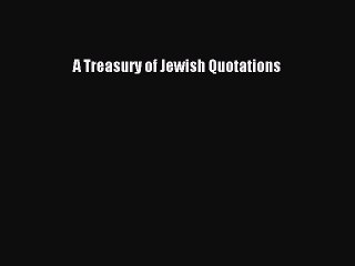Read A Treasury of Jewish Quotations Ebook Free