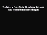 Read The Prints of Frank Stella: A Catalogue Raisonne 1967-1982 (anexhibition catalogue) PDF