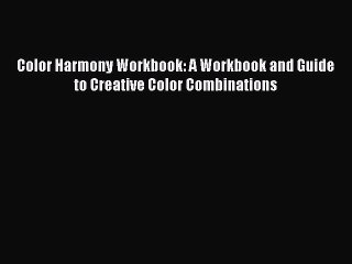 Download Color Harmony Workbook: A Workbook and Guide to Creative Color Combinations Ebook