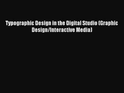 Read Typographic Design in the Digital Studio (Graphic Design/Interactive Media) Ebook Free