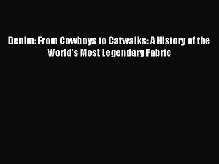 Download Denim: From Cowboys to Catwalks: A History of the World's Most Legendary Fabric PDF