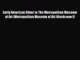 Read Early American Silver in The Metropolitan Museum of Art (Metropolitan Museum of Art (Hardcover))