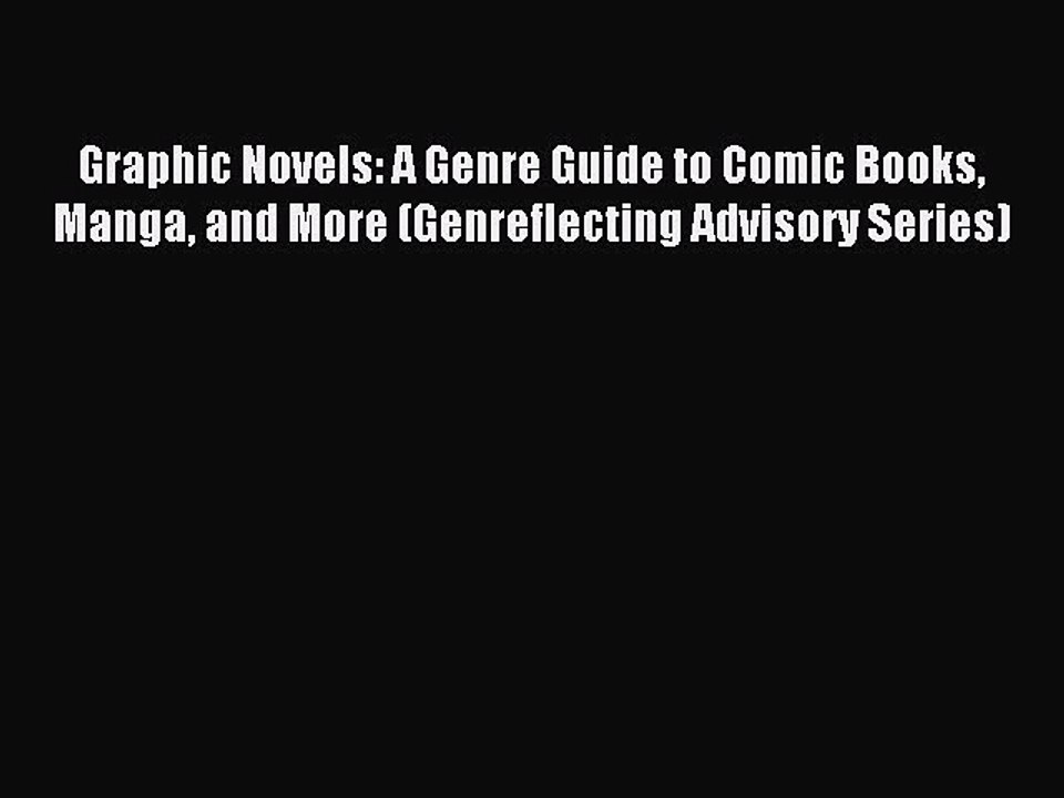 Read Graphic Novels: A Genre Guide to Comic Books Manga and More (Genreflecting Advisory Series)